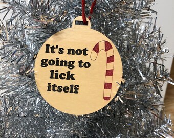 It's not going to lick itself ornament, ornament, Christmas, Christmas ornament, funny, snarky ornament, candy cane