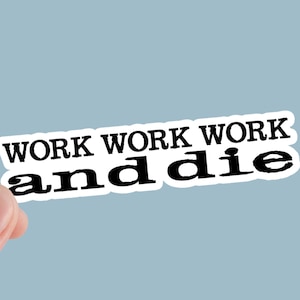 Work And Die Sticker, Eat The Rich, Laptop Stickers, Rights, Activism, Political, Leftist, Anti Capitalism