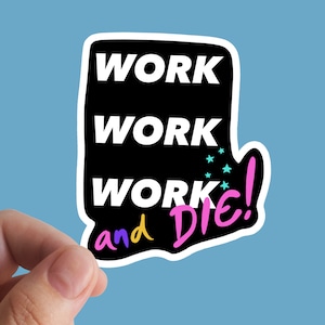 Work And Die Sticker, Eat The Rich, Laptop Stickers, Resist, Political, Leftist, Anti Capitalist, Socialism