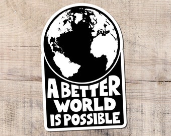 A Better World Is Possible Sticker, Waterproof Vinyl