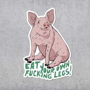 Eat Your Own Fucking Leg Sticker, Vegan, Veganismus, Vinyl Sticker, Vegetarisch, Sticker Laptop, Rechte, Tiere