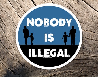 Nobody Is Illegal  Sticker, Racism, Indigenous People, Rights