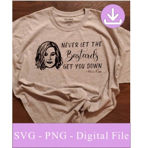 SVG - Schitt's Creek - Never Let the Bastards Get You Down - Moira Rose - SVG, PNG - Cricut - Digital File