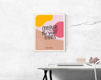 Celebrate the Small Things | Digital Hand Lettering Art | Downloadable Prints | Wall Art