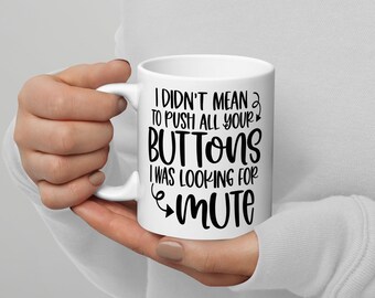 I Didn't Mean To Push All Your Buttons I was Looking For Mute White glossy mug