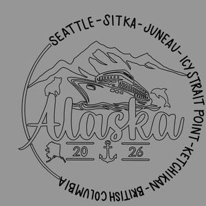 May include: A circular black line art graphic on a gray background featuring a cruise ship, mountains, a bear, a dolphin, and an anchor. The text reads Alaska 2026, surrounded by the locations Seattle, Sitka, Juneau, Icy Strait Point, Ketchikan, and British Columbia.