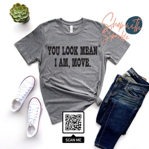 You look mean shirt, Sassy shirt, You Look Mean, I am Move, Sarcastic Tee, Leave Me Alone Shirt, Introvert Shirt, Fun shirts, Funny gift