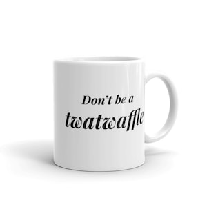 Don&#39;t Be A Twatwaffle Mug, Coffee Mug, Office Humor, Friend Gift, Family Mug, BFF Gift Mug, Humor, Gag Gift