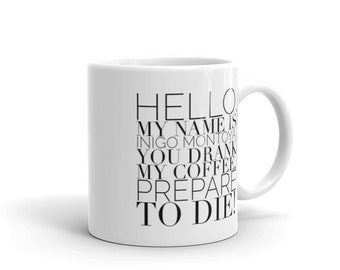 My name is Inigo Montoya Funny Mug You drank my coffee Inspirational gifts and sarcasm 11 OZ Coffee Mugs Prepare to die You My name is Inigo Montoya Funny Mug You drank my coffee Inspirational gifts and sarcasm 11 OZ Coffee Mugs Prepare to die You