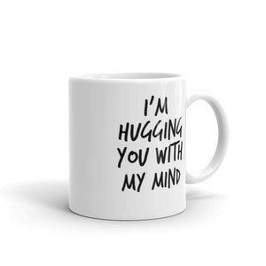 I'm Hugging You Wtih My Mind, Mug, 11oz, 15oz