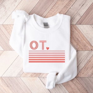 Occupational Therapy Sweatshirt, OT gift, Occupational Therapy Valentine Shirt, COTA sweatshirt