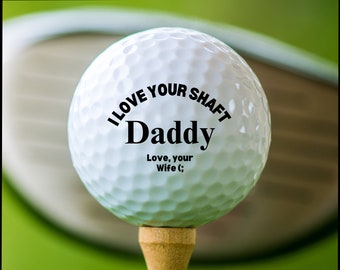 I Love Your Shaft Golf Ball,  Wife Funny Golf Ball, Best Father's Day Gift, Husband Gag Gift, For Him From Wife, Adult Humor, Dad Daddy Gift