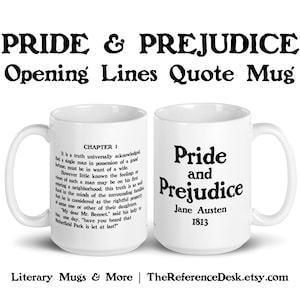 May include: White ceramic mug featuring a black and white image of the opening lines from Jane Austen's Pride and Prejudice. The text reads "It is a truth universally acknowledged, that a single man in possession of a good fortune, must be in want of a wife." The mug also includes the title "Pride and Prejudice", the author's name, Jane Austen, and the year 1813.
