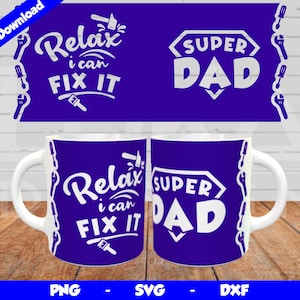 Super Dad Mug Wrap, Cricut Mug Press SVG, Modelo de caneca para o dia dos pais, Relax I Can Fix It, Design de sublimação, Best Dad Svg para canecas de 12 onças e 15 onças