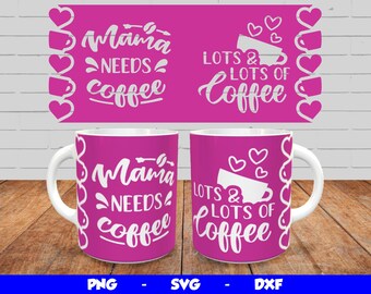 Mother's Day Mug Design, Cricut Mug Press SVG, Mom Mug Wrap, Sublimation Template Png, Mama Needs Coffee Svg Design, for 12oz & 15oz mug