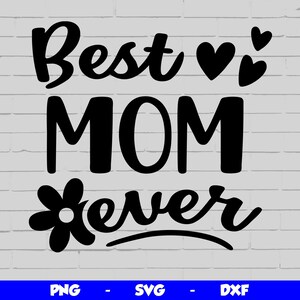 May include: Black and white graphic design with the text "Best Mom Ever" with a flower and two hearts.