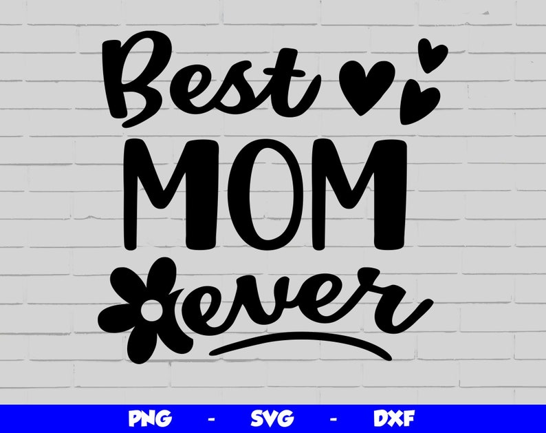 May include: Black and white graphic design with the text "Best Mom Ever" with a flower and two hearts.