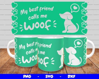 Dog Mug Design, Cricut Mug Press SVG, Dog Mug Wrap, Mug Sublimation Template Png, My Best Friend calls Me Woof Mug Design, 12oz & 15oz mug