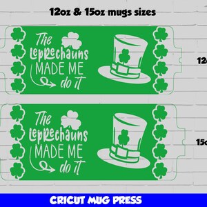 May include: Two green and white printable designs for 12oz and 15oz mugs. The design features a leprechaun hat with a shamrock and the text "The Leprechauns Made Me Do It".