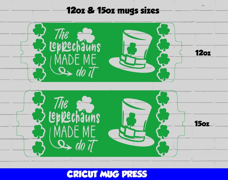 May include: Two green and white printable designs for 12oz and 15oz mugs. The design features a leprechaun hat with a shamrock and the text "The Leprechauns Made Me Do It".