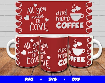 Mug Press SVG Design, Cricut Mug Press SVG, Love Mug Press, Mug Sublimation png, All you need is Love and More Coffee, for 12oz & 15oz mug