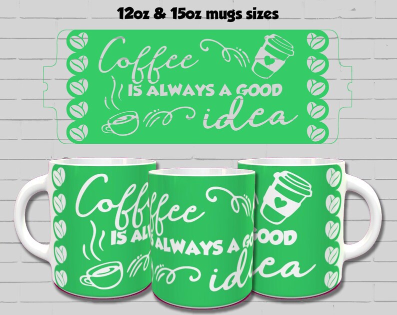 Puede incluir: Dos tazas de cer&aacute;mica blanca con un dise&ntilde;o verde. El dise&ntilde;o presenta el texto "Coffee is always a good idea" con un gr&aacute;fico de taza de caf&eacute;. Las tazas est&aacute;n disponibles en tama&ntilde;os de 12oz y 15oz.