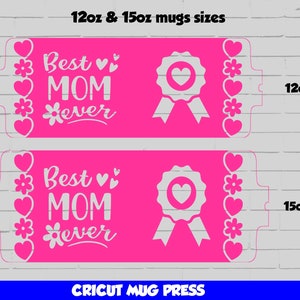 May include: Pink mug press design template featuring the text "Best Mom Ever" and a ribbon with a heart. The design is for 12oz and 15oz mugs.