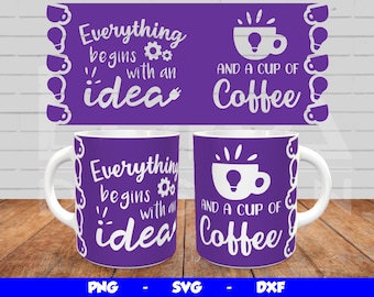 Coffee Mug Wrap, Cricut Mug Press SVG, Mug Press Templates, Everything Begins With an Idea Svg, Sublimation Design, for 12oz & 15oz mug