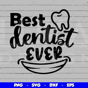Best Dentist Ever SVG, Best Dentist PNG, T Shirt Design Svg Cut File, Dentist Clipart