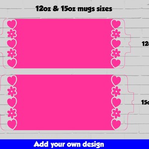 May include: Two pink mug templates with a white heart and flower border. The templates are for 12oz and 15oz mugs. The text "Add your own design" is at the bottom of the image.