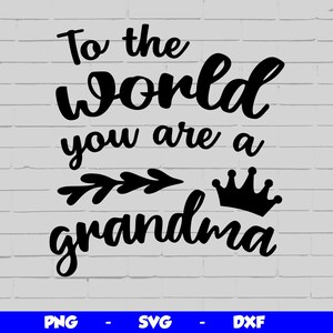 May include: Black and white graphic design with the text "To the world you are a grandma" with a crown and arrow design.