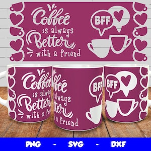 Best Friends Mug Design, Cricut Mug Press SVG, Love Mug Wrap, Mug Sublimation png, Coffee is Always Better With a Friend, 12oz & 15oz mug