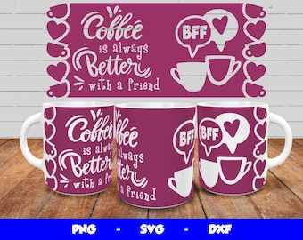 Best Friends Mug Design, Cricut Mug Press SVG, Love Mug Wrap, Mug Sublimation png, Coffee is Always Better With a Friend, 12oz & 15oz mug