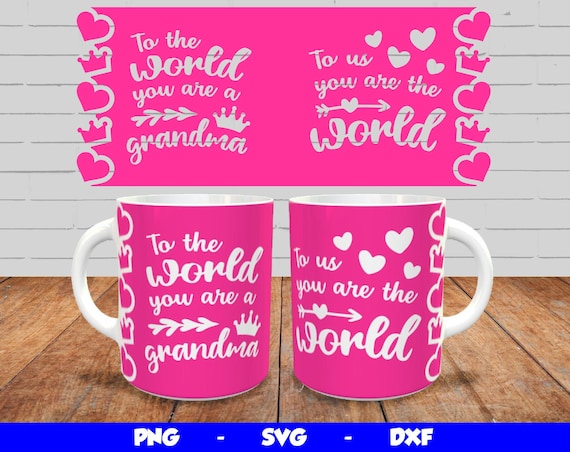 Mothers Day Mug, Cricut Mug Press SVG Design, Grandma Mug Wrap, Sublimation Template Png, You Are The World Svg Design, for 12oz & 15oz mug