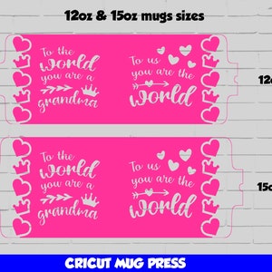 May include: Two pink mug press designs with white text. The top design says "To the world you are a grandma" with an arrow pointing to the right. The bottom design says "To us you are the world". Both designs have a row of hearts and crowns on the left and right sides. The designs are labeled "12oz" and "15oz".