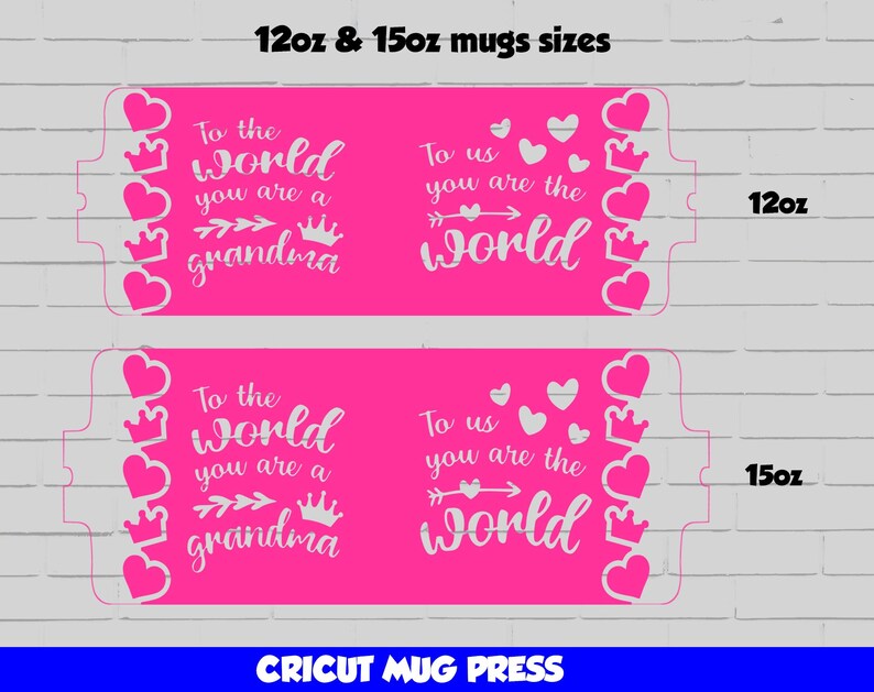 May include: Two pink mug press designs with white text. The top design says "To the world you are a grandma" with an arrow pointing to the right. The bottom design says "To us you are the world". Both designs have a row of hearts and crowns on the left and right sides. The designs are labeled "12oz" and "15oz".