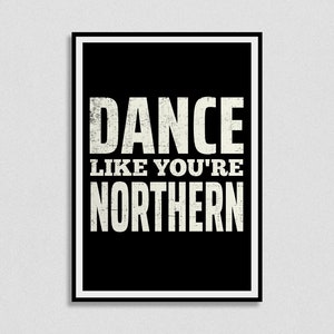 Dance like you’re Northern Print