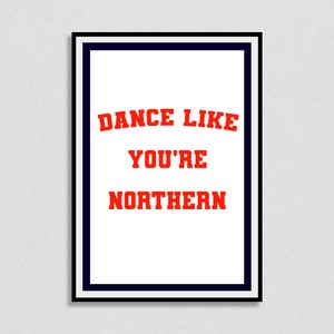 Dance like you’re Northern Print