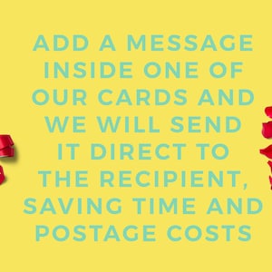 May include: A yellow background with a red ribbon and red rose petals. Text in teal blue reads: "ADD A MESSAGE INSIDE ONE OF OUR CARDS AND WE WILL SEND IT DIRECT TO THE RECIPIENT, SAVING TIME AND POSTAGE COSTS."