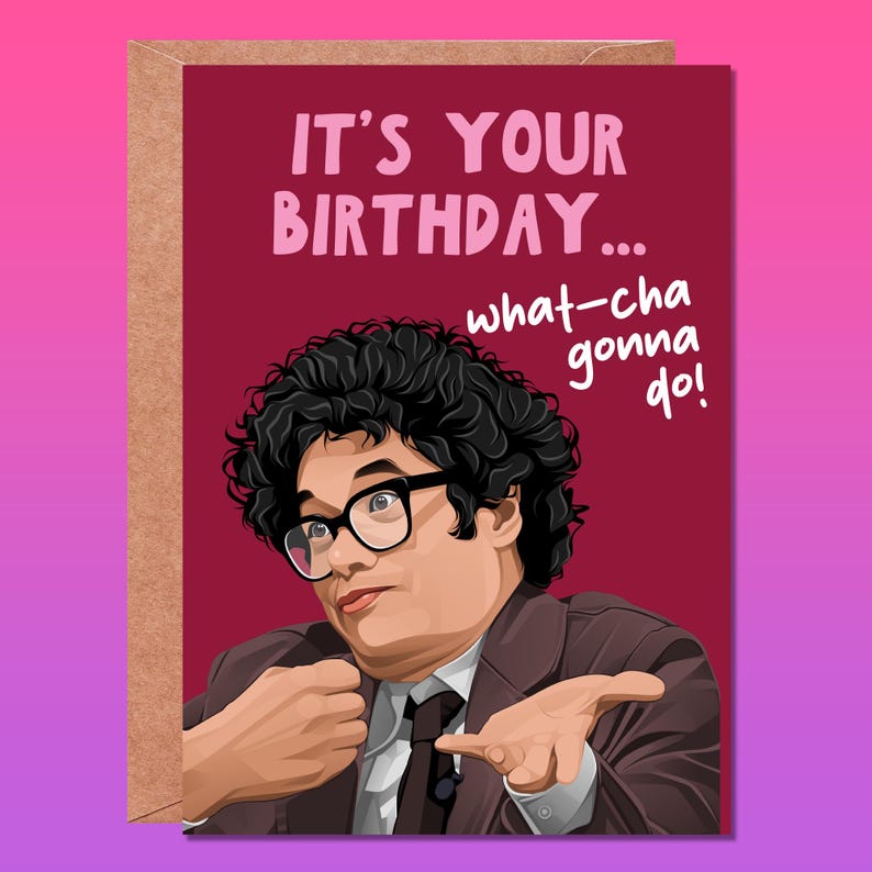 May include: A birthday card featuring a cartoon illustration of a man with curly hair wearing glasses and a suit. The text on the card reads "It's your birthday... what-cha gonna do!"