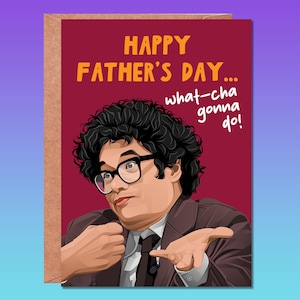 May include: A greeting card with a cartoon illustration of a man with curly hair and glasses. The card has a red background and the text "Happy Father's Day... what-cha gonna do!" in orange and white.