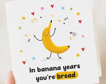 Funny Banana Birthday Card – In Banana Years, You're Bread – Hilarious Aging Humor Greeting Card for Friends, Men, Women, Coworkers – Quirky Birthday Card with Envelope Included
