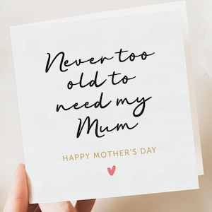 Muttertagskarte, nie zu alt, um Mama zu brauchen, spezielle Mama Karte, für Mama, Muttertagsgeschenk für Mama, Mama Geburtstagskarte, für Sie, Mama