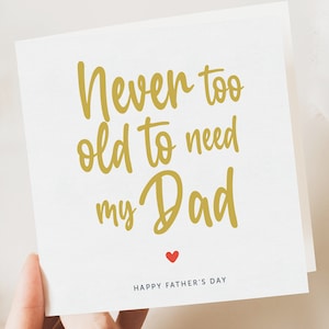 Tarjeta del Día del Padre, Nunca eres demasiado mayor para necesitar a tu papá, Tarjeta sencilla del Día del Padre, Regalo, de hija, hijo