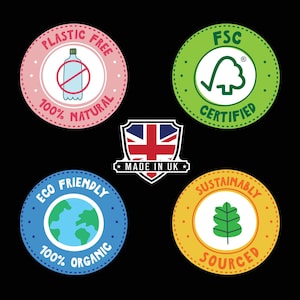 May include: Five colorful circular labels with text and icons. The labels are: Plastic Free 100% Natural, Eco Friendly 100% Organic, FSC Certified, Sustainably Sourced, and Made in UK.