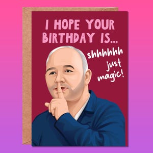 May include: A birthday card with a cartoon illustration of a man with his finger to his lips, saying "I hope your birthday is... shhhhhhh just magic!"