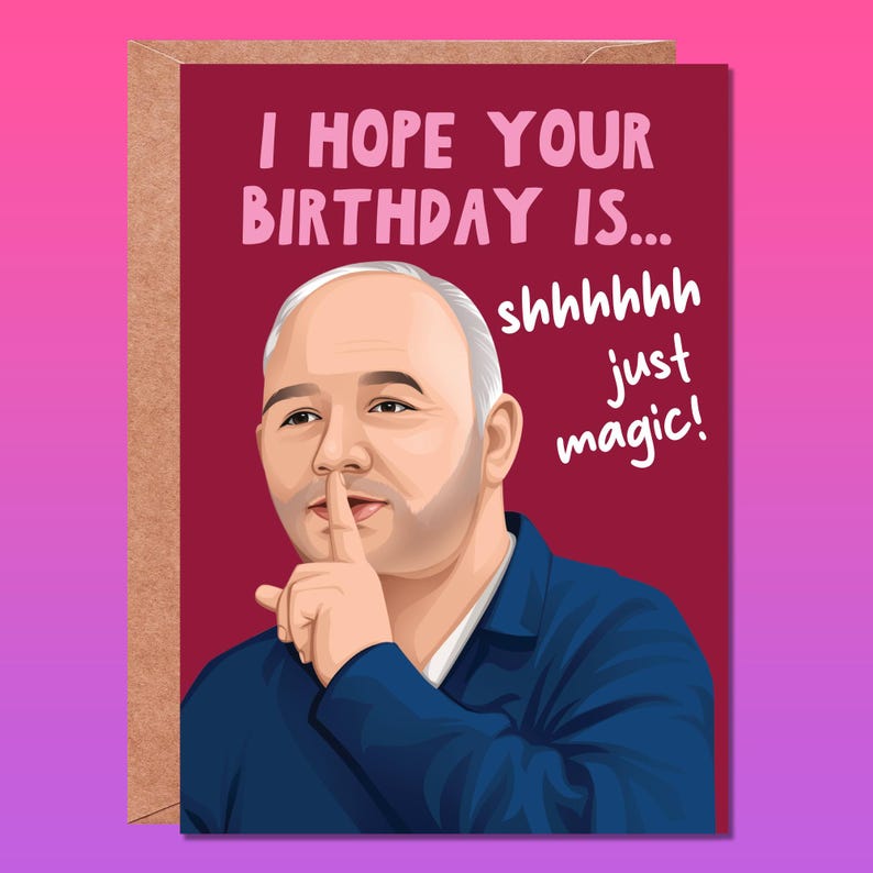 May include: A birthday card with a cartoon illustration of a man with his finger to his lips, saying "I hope your birthday is... shhhhhhh just magic!"