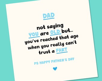 May include: A humorous Father's Day card with blue text that reads "DAD not saying YOU are OLD but... you've reached that age when you really can't trust a FART PS HAPPY FATHER'S DAY"