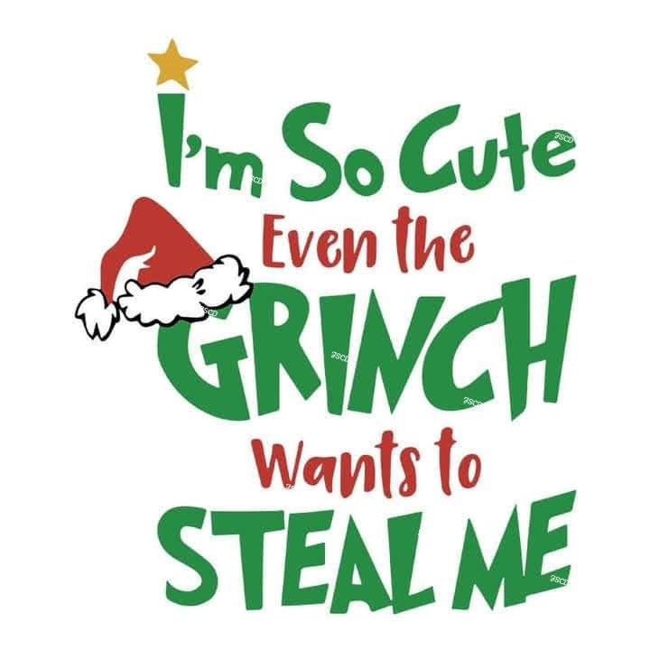I'm So Cute Even the Grinch Wants to Steal Me, Christmas, The Gri…