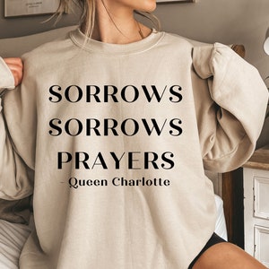 Sorrows, Sorrows, Prayers Sweatshirt, British Queen Regency Quotes Shirt, Charlotte Quotes, Just George, Farmer George